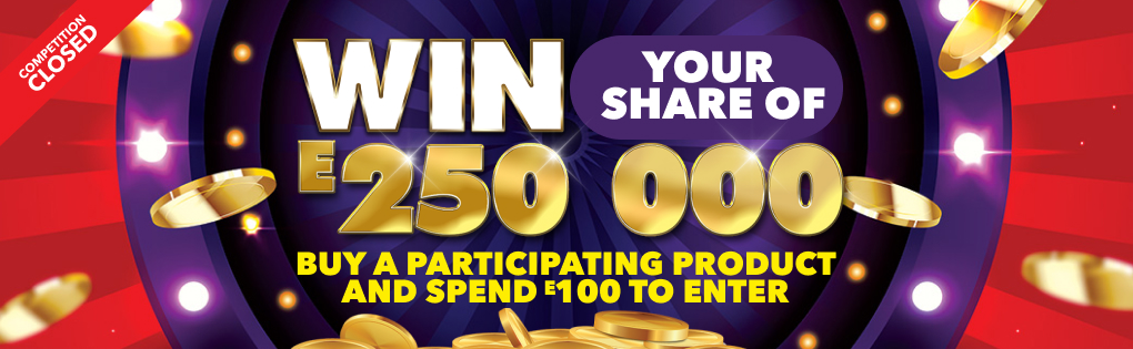 WIN YOUR SHARE OF E250 000. COMPETITION CLOSED