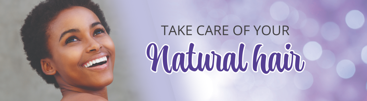 TAKE CARE OF YOUR NATURAL HAIR