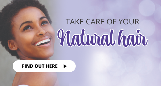 TAKE CARE OF YOUR NATURAL HAIR